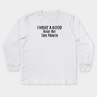 I Have A Good Heart But This Mouth , Teens Girls Gift for Her, Mom Kids Long Sleeve T-Shirt